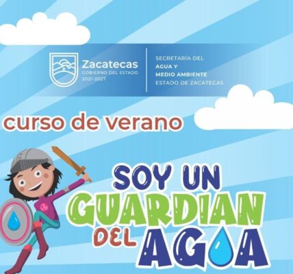 Invita Gobierno de Zacatecas al curso de verano 2022 Soy un Guardián del agua