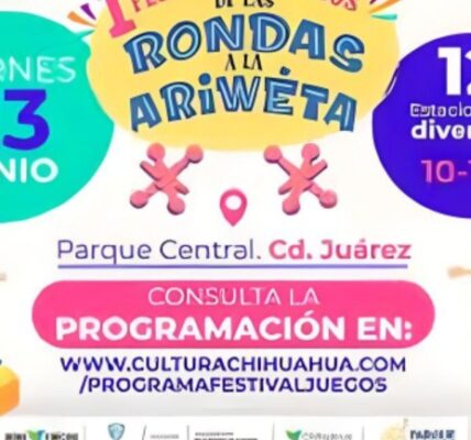 Llega el 1er Festival de Juegos “De las rondas a la ariweta” a Ciudad Juárez